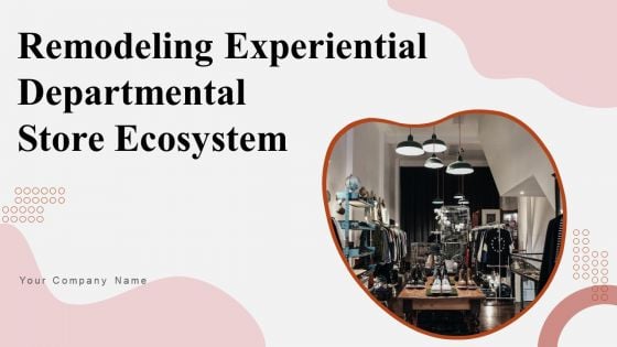 Remodeling Experiential Departmental Store Ecosystem Ppt PowerPoint Presentation Complete Deck With Slides