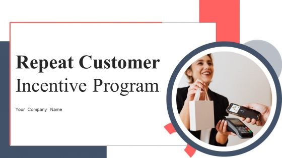 Repeat Customer Incentive Program Ppt PowerPoint Presentation Complete Deck With Slides