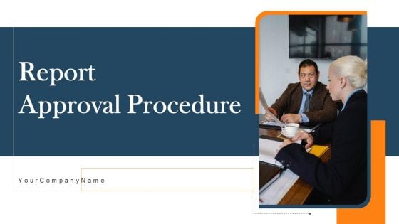 Report Approval Procedure Ppt PowerPoint Presentation Complete Deck With Slides