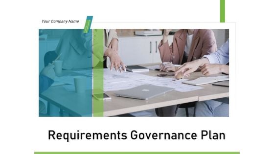 Requirements Governance Plan Ppt PowerPoint Presentation Complete Deck With Slides