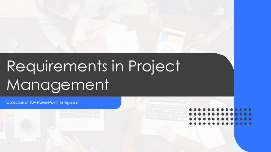 Requirements In Project Management Ppt PowerPoint Presentation Complete Deck With Slides