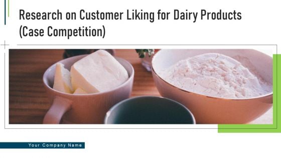 Research On Customer Liking For Dairy Products Case Competition Ppt PowerPoint Presentation Complete With Slides