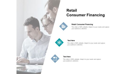 Retail Consumer Financing Ppt PowerPoint Presentation Icon Slide Download Cpb Pdf