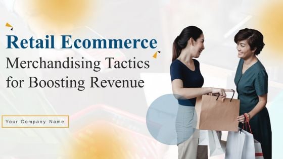 Retail Ecommerce Merchandising Tactics For Boosting Revenue Ppt PowerPoint Presentation Complete Deck With Slides