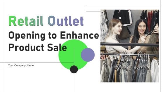 Retail Outlet Opening To Enhance Product Sale Ppt PowerPoint Presentation Complete Deck With Slides