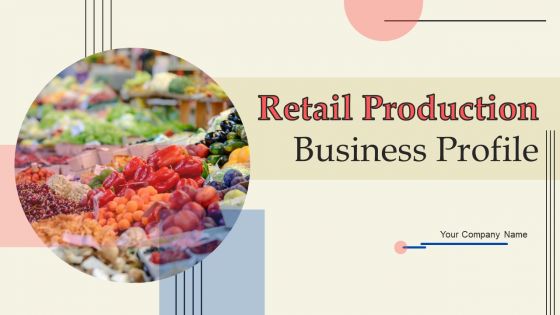 Retail Production Business Profile Ppt PowerPoint Presentation Complete Deck With Slides