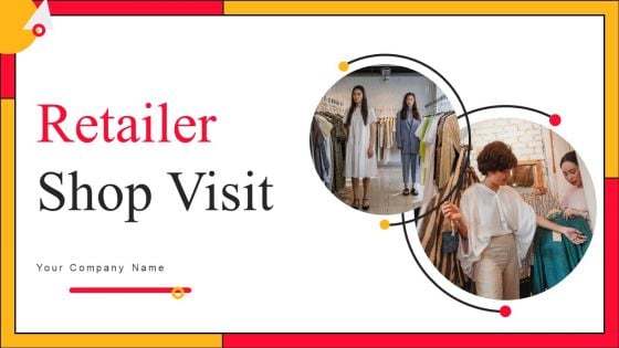 Retailer Shop Visit Ppt PowerPoint Presentation Complete Deck With Slides