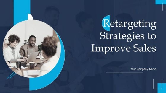 Retargeting Strategies To Improve Sales Ppt PowerPoint Presentation Complete Deck With Slides
