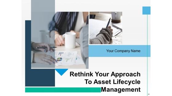 Rethink Your Approach To Asset Lifecycle Management Ppt PowerPoint Presentation Complete Deck With Slides