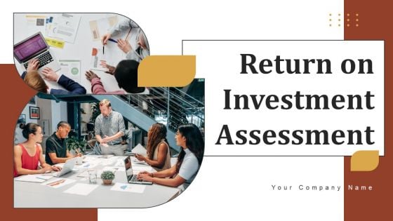 Return On Investment Assessment Ppt PowerPoint Presentation Complete Deck With Slides