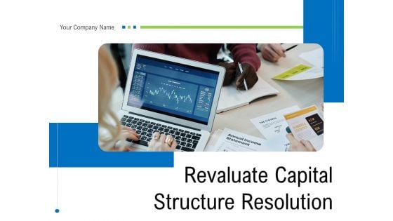 Revaluate Capital Structure Resolution Ppt PowerPoint Presentation Complete Deck With Slides
