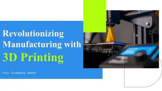 Revolutionizing Manufacturing With 3D Printing Ppt PowerPoint Presentation Complete Deck With Slides