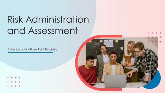Risk Administration And Assessment Ppt PowerPoint Presentation Complete With Slides