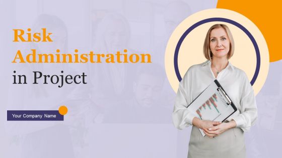 Risk Administration In Project Ppt PowerPoint Presentation Complete Deck With Slides Risk Administration In Project Ppt PowerPoint Presentation Complete Deck With Slides