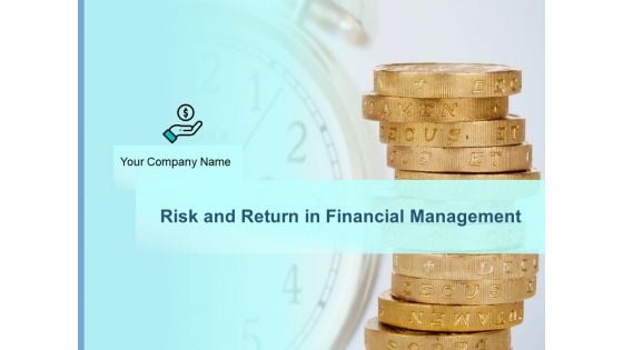 Risk And Return In Financial Management Ppt PowerPoint Presentation Complete Deck With Slides