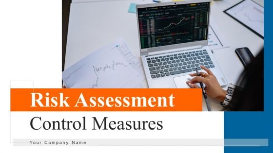 Risk Assessment Control Measures Ppt PowerPoint Presentation Complete Deck With Slides