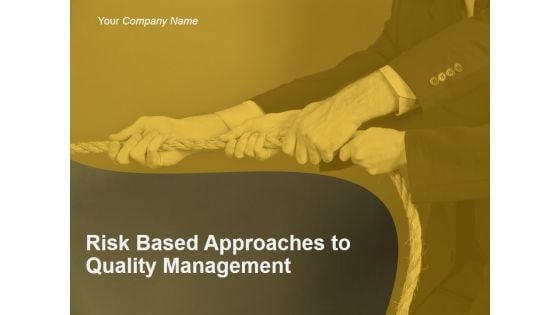 Risk Based Approaches To Quality Management Ppt PowerPoint Presentation Complete Deck With Slides