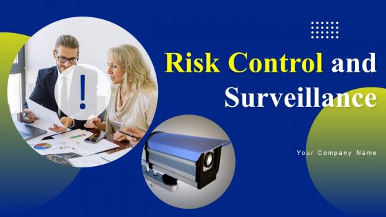 Risk Control And Surveillance Ppt PowerPoint Presentation Complete Deck With Slides