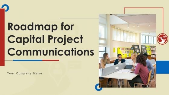 Roadmap For Capital Project Communications Ppt PowerPoint Presentation Complete Deck With Slides