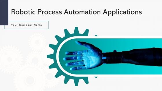 Robotic Process Automation Applications Sales Ppt PowerPoint Presentation Complete Deck With Slides