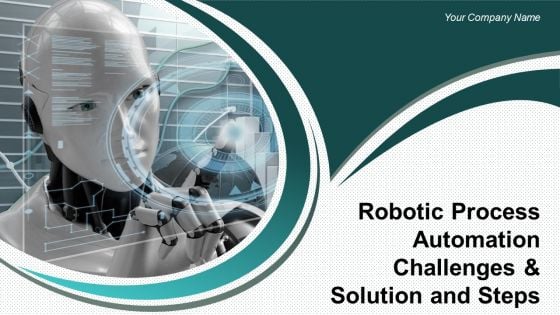 Robotic Process Automation Challenges And Solution And Steps Ppt PowerPoint Presentation Complete Deck With Slides