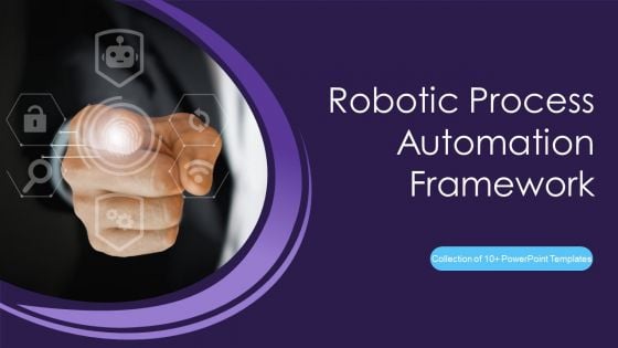 Robotic Process Automation Framework Ppt PowerPoint Presentation Complete Deck With Slides