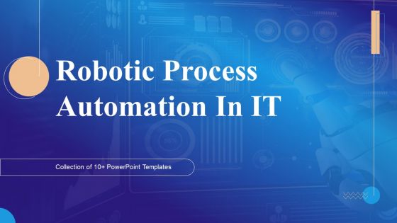 Robotic Process Automation In IT Ppt PowerPoint Presentation Complete Deck With Slides