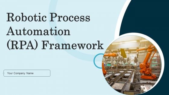 Robotic Process Automation RPA Framework Ppt PowerPoint Presentation Complete Deck With Slides