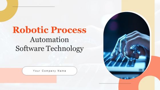 Robotic Process Automation Software Technology Ppt PowerPoint Presentation Complete Deck With Slides