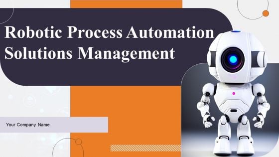 Robotic Process Automation Solutions Management Ppt PowerPoint Presentation Complete Deck With Slides