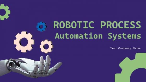 Robotic Process Automation Systems Ppt PowerPoint Presentation Complete Deck With Slides