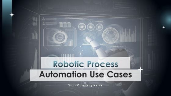 Robotic Process Automation Use Cases Ppt PowerPoint Presentation Complete Deck With Slides