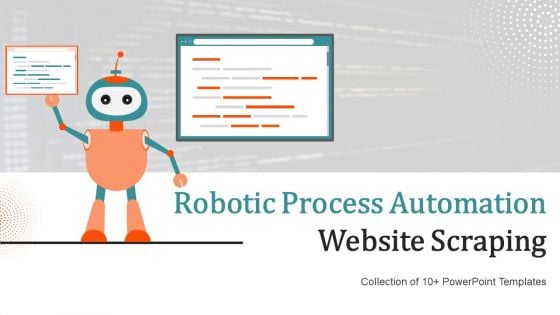 Robotic Process Automation Website Scraping Ppt PowerPoint Presentation Complete Deck With Slides