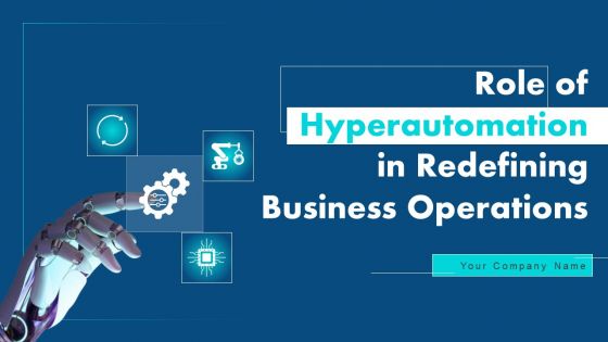 Role Of Hyperautomation In Redefining Business Operations Ppt PowerPoint Presentation Complete Deck With Slides