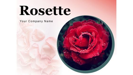 Rosette Circular Arrangement Rose Ppt PowerPoint Presentation Complete Deck