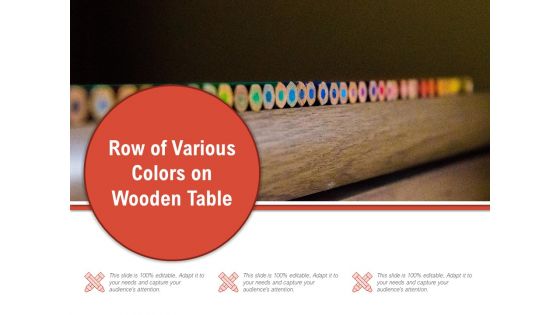 Row Of Various Colors On Wooden Table Ppt PowerPoint Presentation Model Layouts PDF