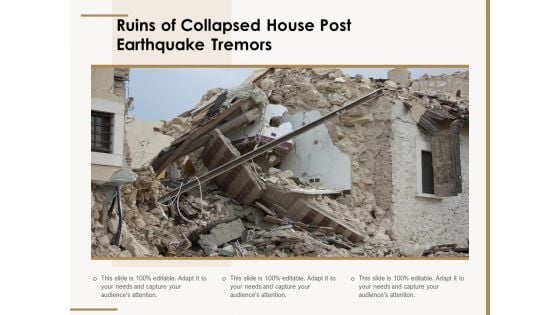 Ruins Of Collapsed House Post Earthquake Tremors Ppt PowerPoint Presentation Infographic Template Clipart Images PDF