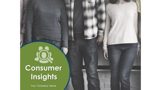 Consumer Insights Ppt PowerPoint Presentation Complete Deck With Slides