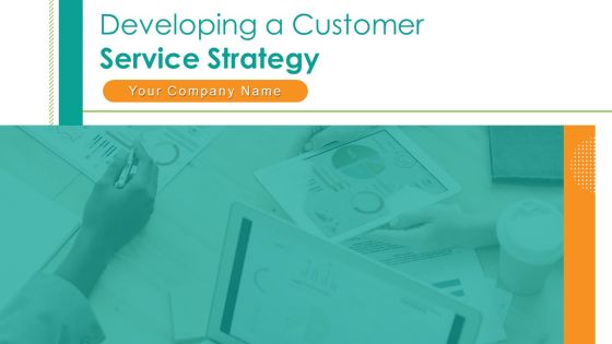 Developing A Customer Service Strategy Ppt PowerPoint Presentation Complete Deck With Slides