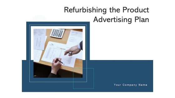Refurbishing The Product Advertising Plan Ppt PowerPoint Presentation Complete Deck With Slides Refurbishing The Product Advertising Plan Ppt PowerPoint Presentation Complete Deck With Slides