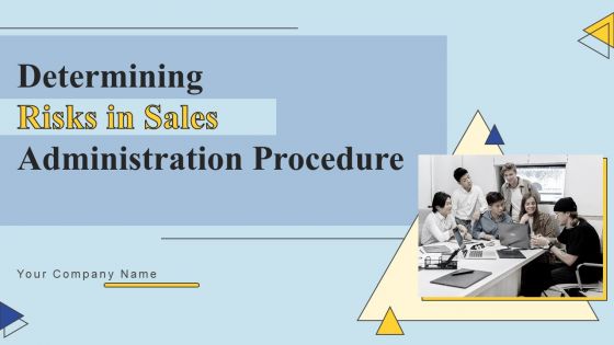 Determining Risks In Sales Administration Procedure Ppt PowerPoint Presentation Complete Deck With Slides