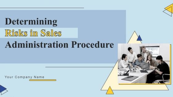Determining Risks In Sales Administration Procedure Ppt PowerPoint Presentation Complete Deck With Slides Determining Risks In Sales Administration Procedure Ppt PowerPoint Presentation Complete Deck With Slides