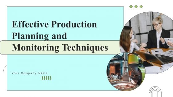 Effective Production Planning And Monitoring Techniques Ppt PowerPoint Presentation Complete Deck With Slides