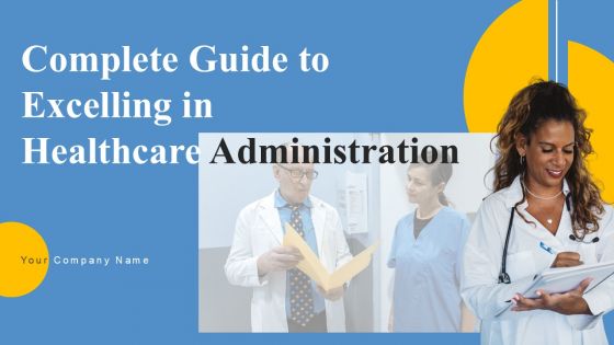 Complete Guide To Excelling In Healthcare Administration Ppt PowerPoint Presentation Complete Deck With Slides