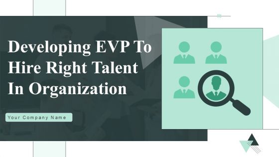 Developing EVP To Hire Right Talent In Organization Ppt PowerPoint Presentation Complete Deck With Slides