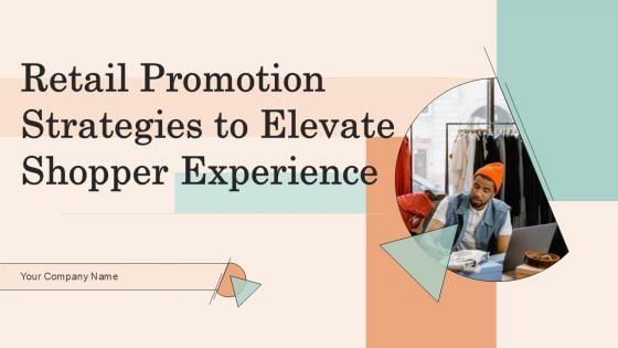 Retail Promotion Strategies To Elevate Shopper Experience Ppt PowerPoint Presentation Complete Deck With Slides Retail Promotion Strategies To Elevate Shopper Experience Ppt PowerPoint Presentation Complete Deck With Slides