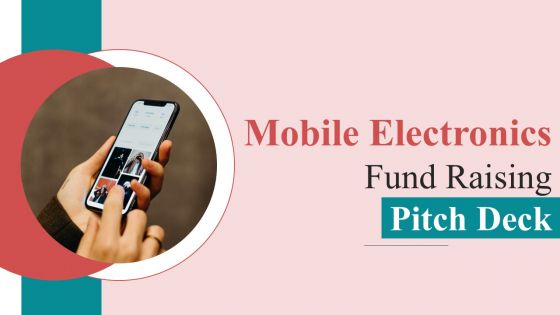 Mobile Electronics Fund Raising Pitch Deck Ppt PowerPoint Presentation Complete Deck With Slides Mobile Electronics Fund Raising Pitch Deck Ppt PowerPoint Presentation Complete Deck With Slides