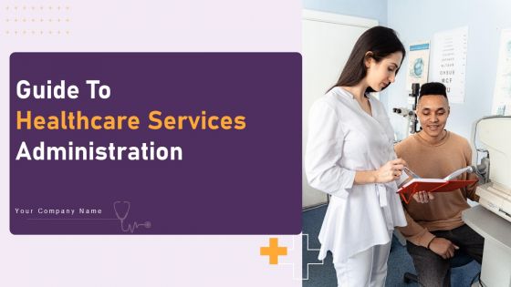 Guide To Healthcare Services Administration Ppt PowerPoint Presentation Complete Deck With Slides