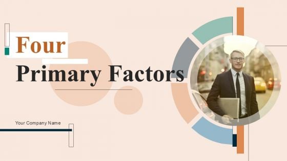 Four Primary Factors Ppt PowerPoint Presentation Complete Deck With Slides Four Primary Factors Ppt PowerPoint Presentation Complete Deck With Slides