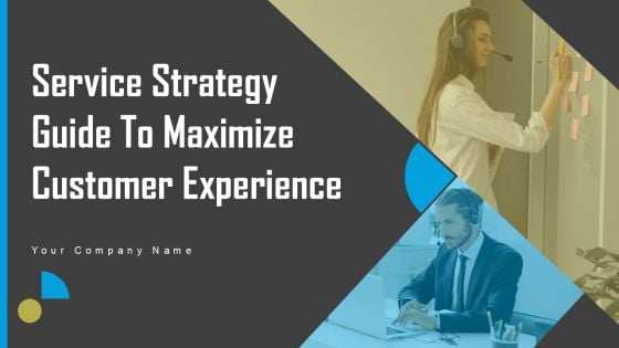 Service Strategy Guide To Maximize Customer Experience Ppt PowerPoint Presentation Complete Deck With Slides